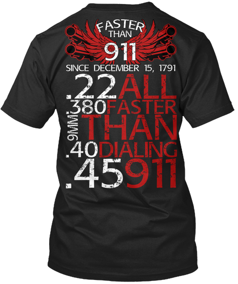 Faster Than 911 Since December 15, 1791 .22 All .380 Faster 9mm Than .40 Dialing .45911 Black T-Shirt Back