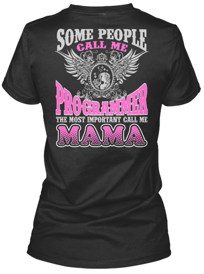 Some People Call Me Programmer The Most Important Call Me Mama Black T-Shirt Back