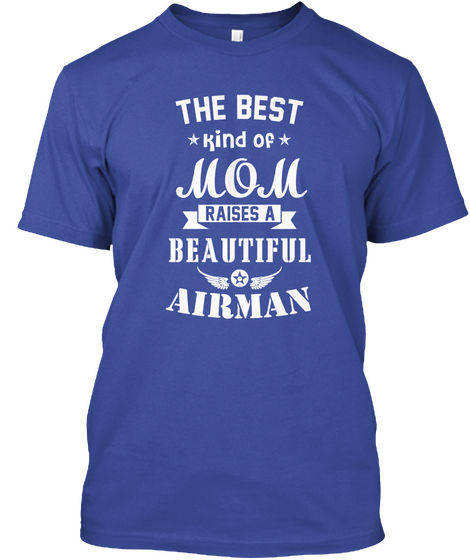 The Best * Kind Of * Mom Raises A Beautiful * Airman Deep Royal T-Shirt Front