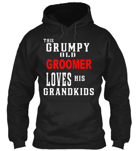 This Grumpy Old Groomer Loves His Grandkids Black Kaos Front