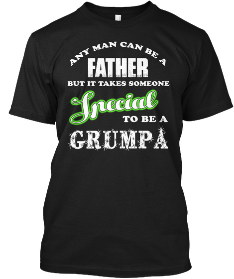 Any Man Can Be A Father But It Takes Someone Special To Be A Grumpa Black T-Shirt Front