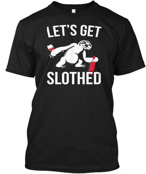 Let's Get Slothed Black áo T-Shirt Front