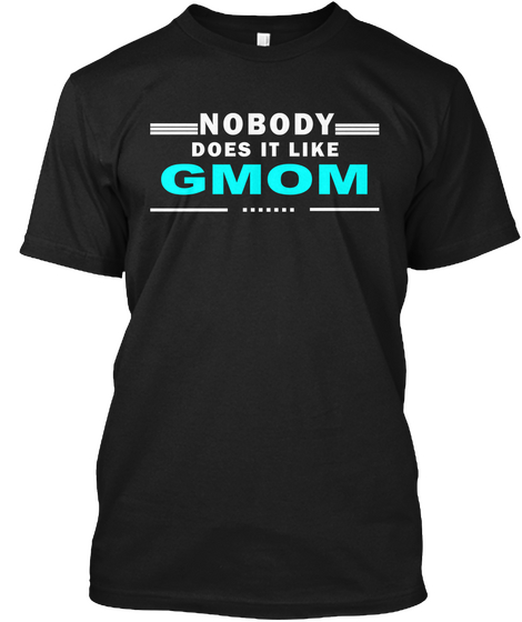 Nobody Does It Like Gmom Black T-Shirt Front