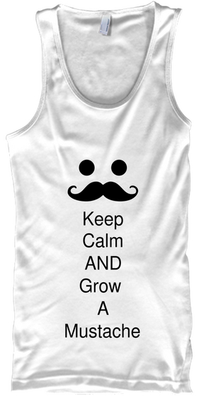 Keep
Calm
And
Grow 
A
Mustache White T-Shirt Front