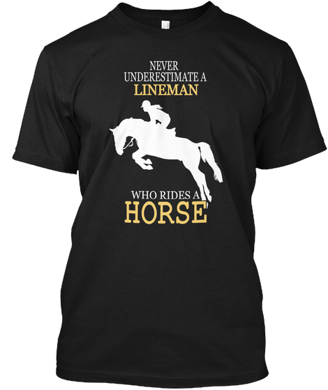  A Lineman Who Rides A Horse Black T-Shirt Front