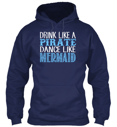 Drink Like A Pirate Dance Like Mermaid Navy T-Shirt Front