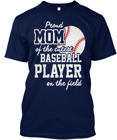 Proud Mom Of The Cutest Baseball Player On The Field Navy T-Shirt Front