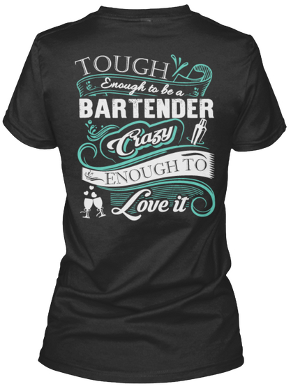  Tough Enough To Be A Bartender Crazy Enough To Love It Black T-Shirt Back