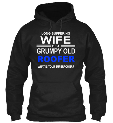 Long Suffering Wife Of A Grumpy Old Roofer What Is Your Superpower? Black T-Shirt Front