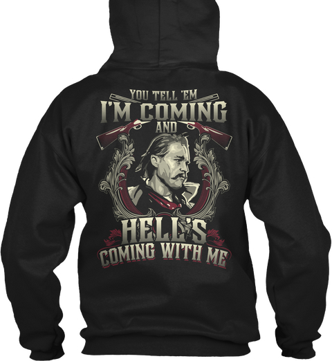 You Tell'em I'm Coming And Hell's Coming With Me Black T-Shirt Back