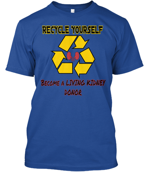 Recycle Yourself Become A Living Kidney Donor Deep Royal áo T-Shirt Front