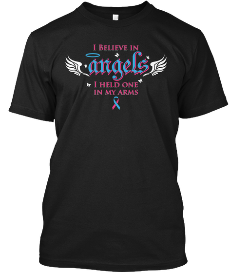 I Believe In Angels I Held One In My Arms Black áo T-Shirt Front