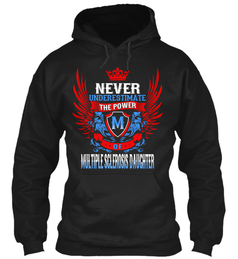 Never Underestimate The Power Of Multiple Sclerosis Daughter Black T-Shirt Front