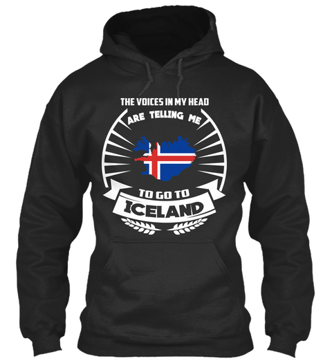 The Voices In My Head Are Telling Me To Go To Iceland Jet Black T-Shirt Front