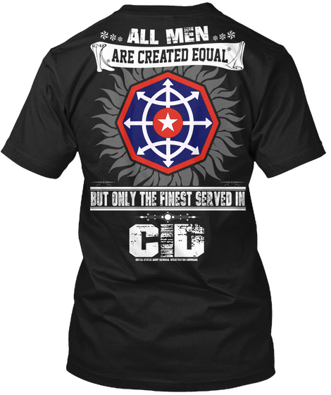 All Men Are Created Equal But Only The Finest Served In Cid Black T-Shirt Back