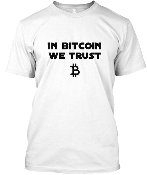 In Bitcoin We Trust White T-Shirt Front