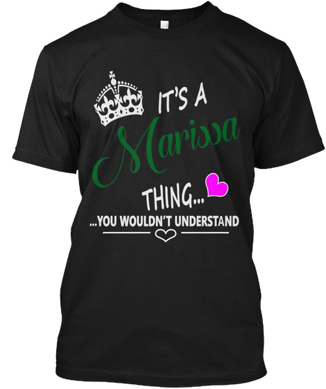 It's A Marissa Thing... ... You Wouldn't Understand Black T-Shirt Front