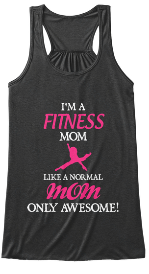 I'm A Fitness Mom Like A Normal Mom Only Awesome! Dark Grey Heather T-Shirt Front