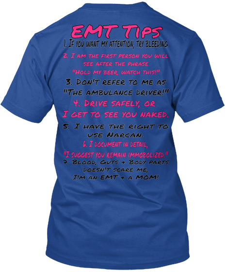 Emt Tips 1 If You Want My Attention, Try Bleeding 2 I Am The First Person You Will See After The Phrase "Hold My Beer... Deep Royal T-Shirt Back