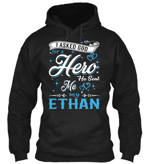 I Asked God For A Hero. He Sent Me Ethan Black T-Shirt Front