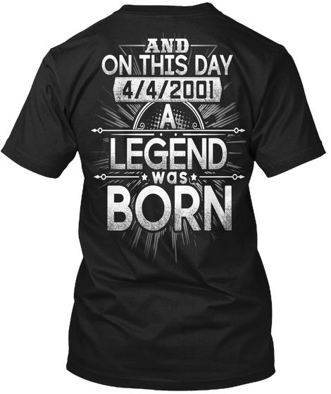 And On This Day 4/4/2001 A Legend Was Born Black T-Shirt Back