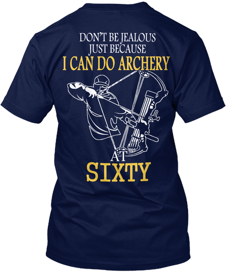 Don T Be Jealous Just Because I Can Do Archery At Sixty Navy áo T-Shirt Back