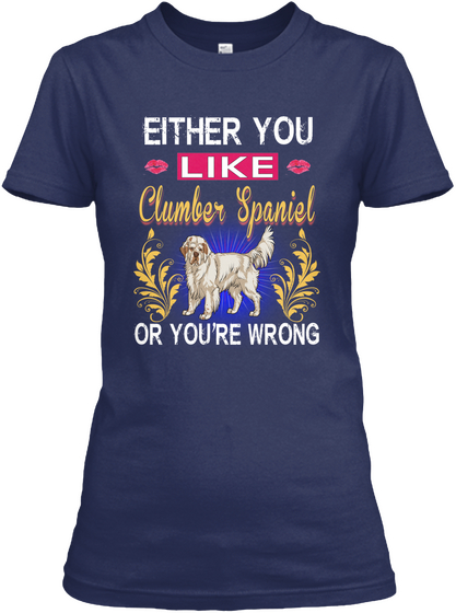 Either You Like Clumber Spaniel Or Wrong Navy áo T-Shirt Front