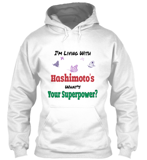 I'm Living With Hashimotos What's Your Superpower White T-Shirt Front