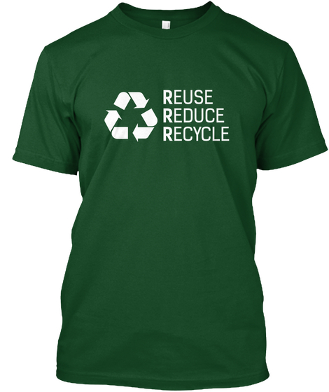 Reuse Reduce Recycle Deep Forest T-Shirt Front