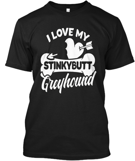 Greyhound T Shirt I Love My Stinkybutt Dog Black Camiseta Front