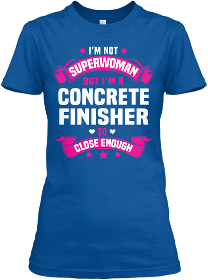 I'm Not Superwoman But I'm A Concrete Finisher So Close Enough Royal Camiseta Front