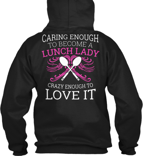 Caring Enough To Become A Lunch Lady Crazy Enough To Love It Black T-Shirt Back