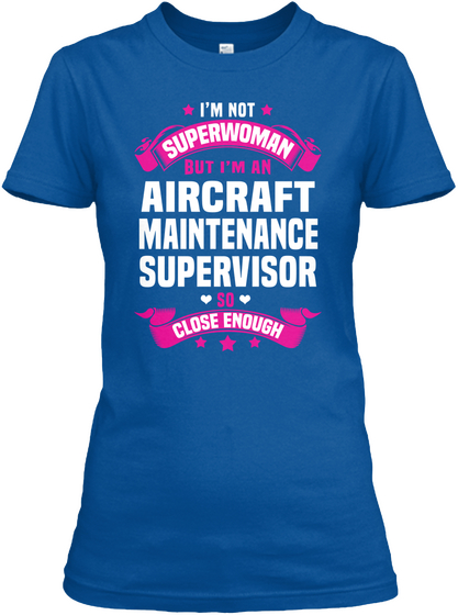 I'm Not Superwoman But I'm An Aircraft Maintenance Supervisor So Close Enough Royal T-Shirt Front