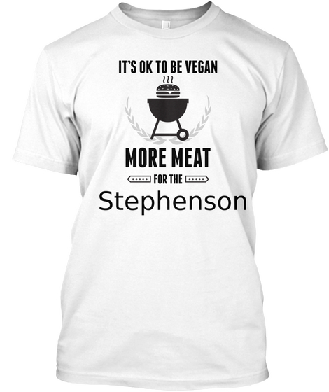 It's Ok To Be Vegan More Meat For The Stephenson White T-Shirt Front