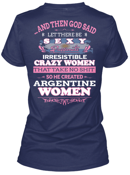  ...And Then God Said Let There Be Sexy Passionate Irresistible Crazy Women That Take No Shit So He Created Argentine... Navy T-Shirt Back