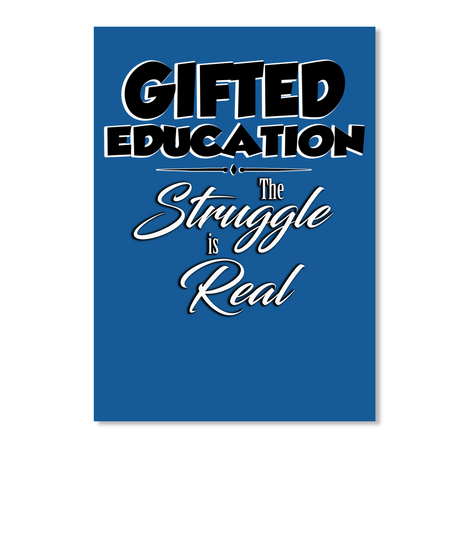Gifted Education The Struggle Is Real Dk Royal T-Shirt Front