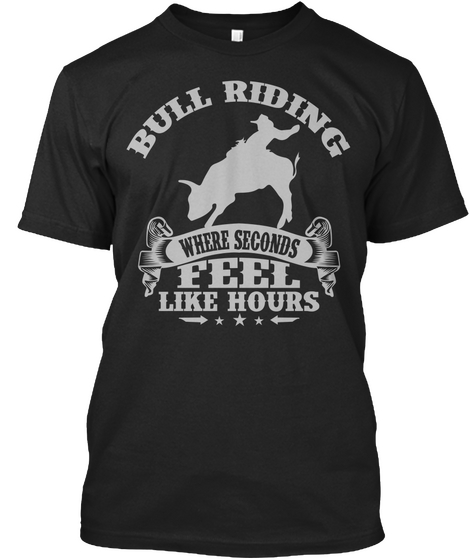 Bull Riding Where Seconds Feel Like Hours Black T-Shirt Front