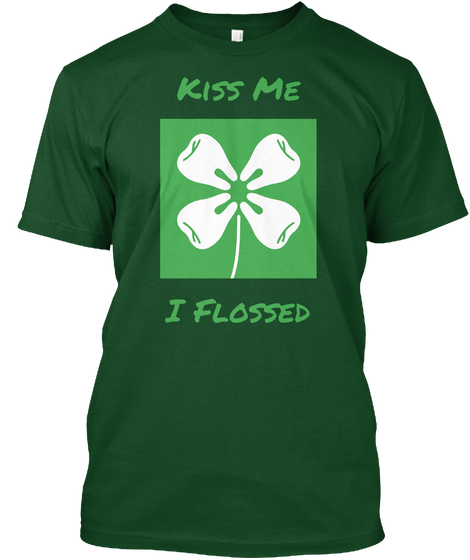 Kiss Me I Flossed Forest Green  T-Shirt Front