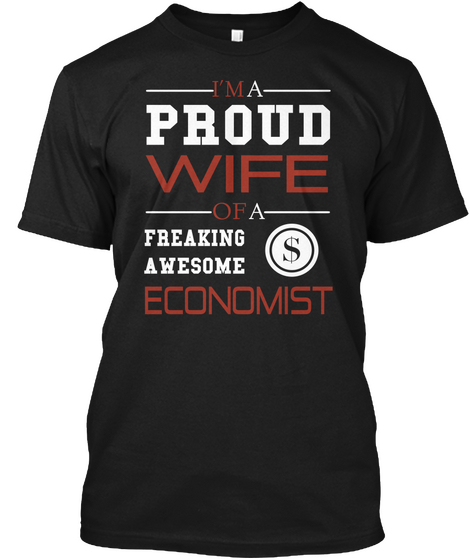 I'm A Proud Wife Of A Freaking Awesome Economist Black T-Shirt Front