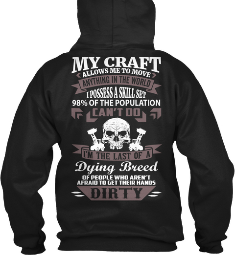 Heavy Equipment Operator My Craft Allows Me To Move Anything In The World I Possess A Skilll Set 98 % Of The... Black T-Shirt Back