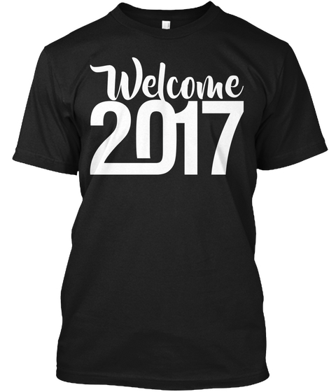 Welcome 2017 Black T-Shirt Front