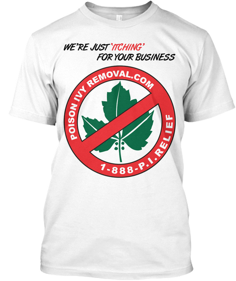 We're Just Itching For Our Business Poison Removal.Com 1 888 P.I.Relief White áo T-Shirt Front