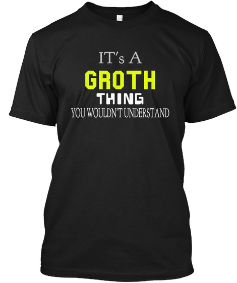 It's A Groth Thing You Wouldn't Understand Black T-Shirt Front