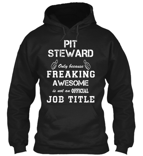 Pit Steward Only Because Freaking Awesome Is Not An Official Job Title Black Camiseta Front