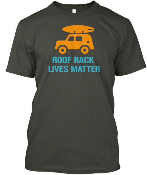 Roof Rack Lives Matter Smoke Gray T-Shirt Front