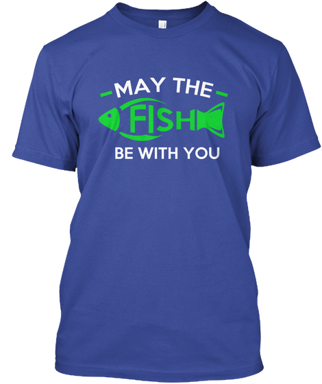 May The Fish Be With You Deep Royal T-Shirt Front