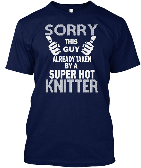 Sorry This Guy Already Taken By A Super Hot Knitter Navy T-Shirt Front