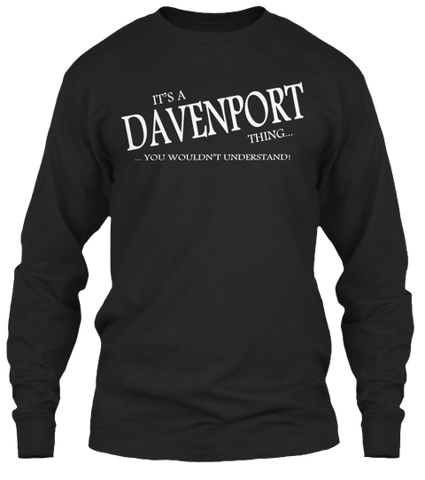 It's A Davenport Thing You Wouldn't Understand! Black T-Shirt Front