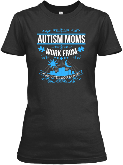 Autism Moms Work From Son Up Til Son Down Black T-Shirt Front