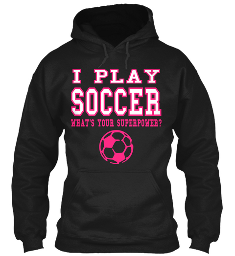I Play Soccer Whats Your Superpower? Black Camiseta Front